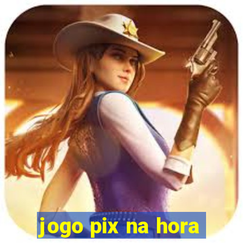 jogo pix na hora